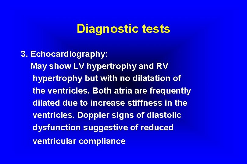 Diagnostic tests 3. Echocardiography: May show LV hypertrophy and RV hypertrophy but with no