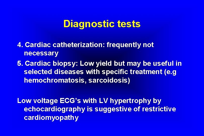 Diagnostic tests 4. Cardiac catheterization: frequently not necessary 5. Cardiac biopsy: Low yield but