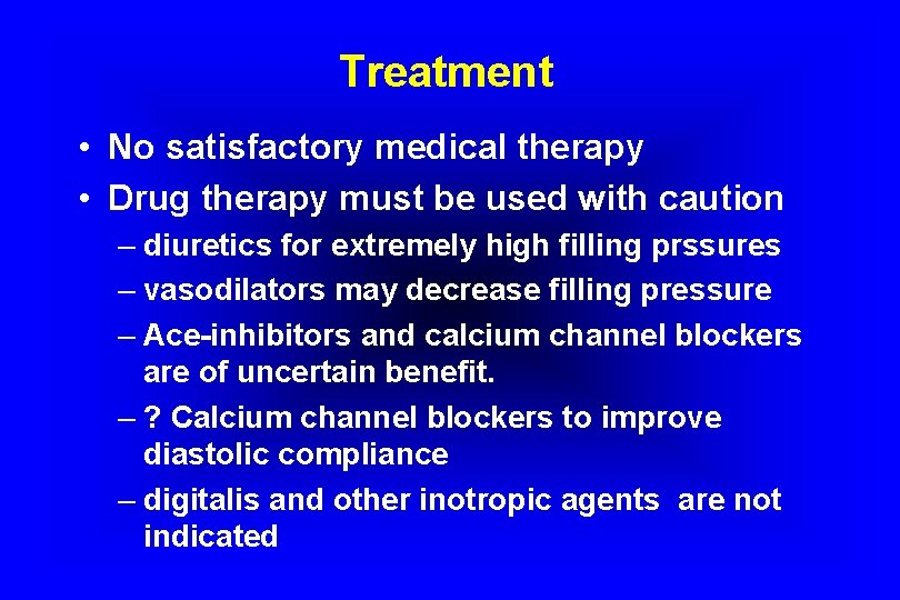 Treatment • No satisfactory medical therapy • Drug therapy must be used with caution