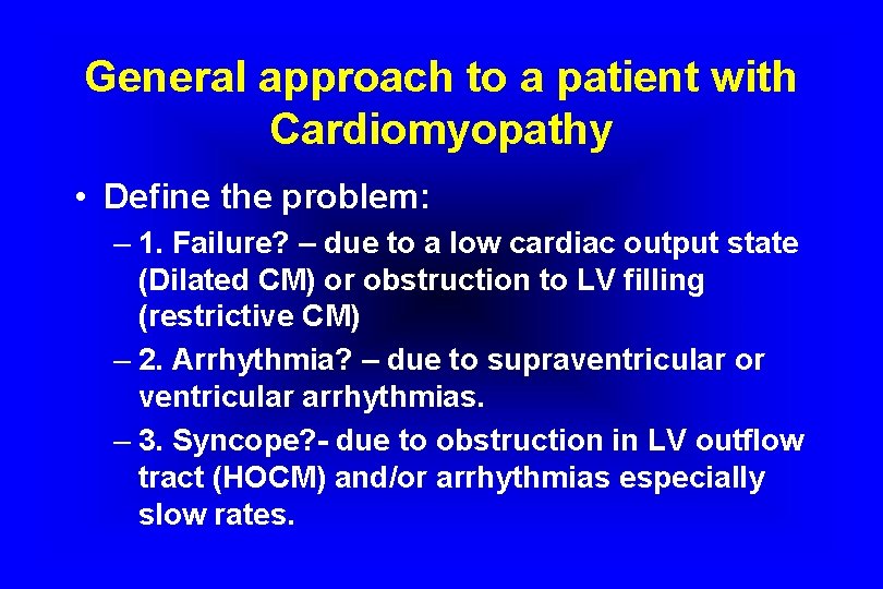 General approach to a patient with Cardiomyopathy • Define the problem: – 1. Failure?