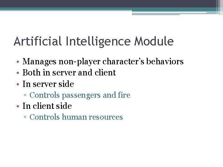 Artificial Intelligence Module • Manages non-player character’s behaviors • Both in server and client