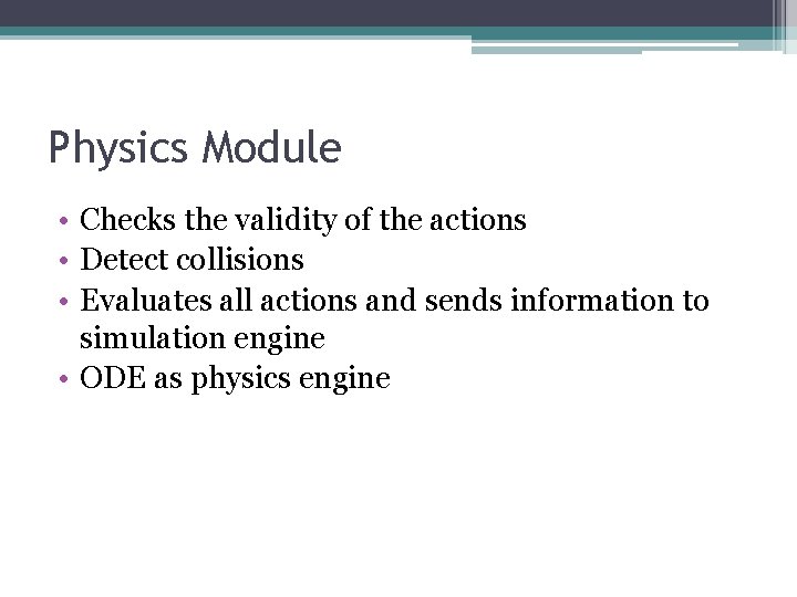 Physics Module • Checks the validity of the actions • Detect collisions • Evaluates