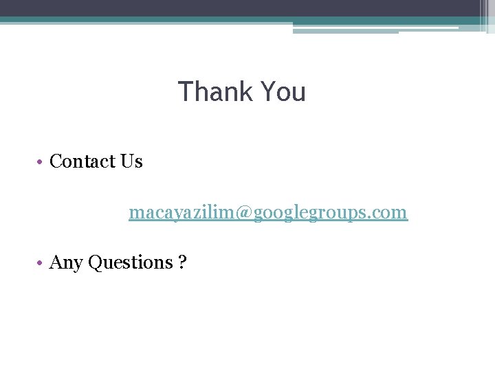 Thank You • Contact Us macayazilim@googlegroups. com • Any Questions ? 