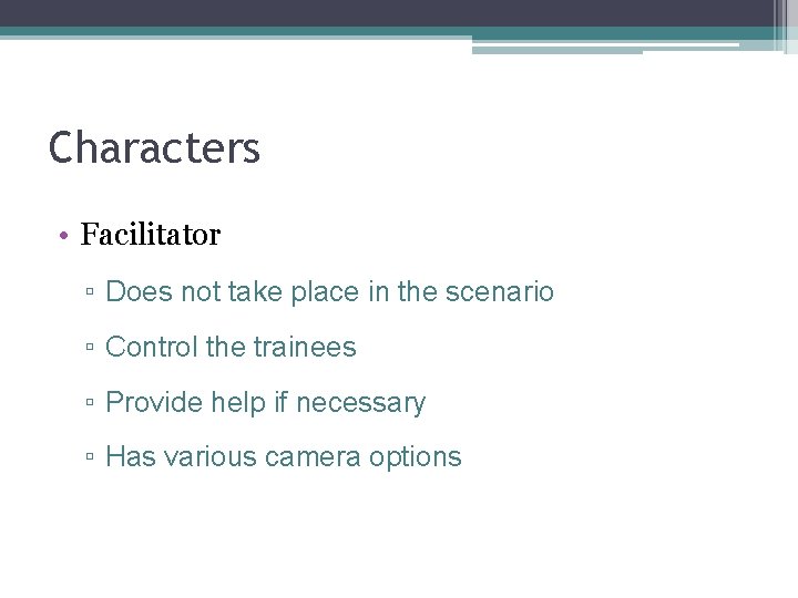 Characters • Facilitator ▫ Does not take place in the scenario ▫ Control the