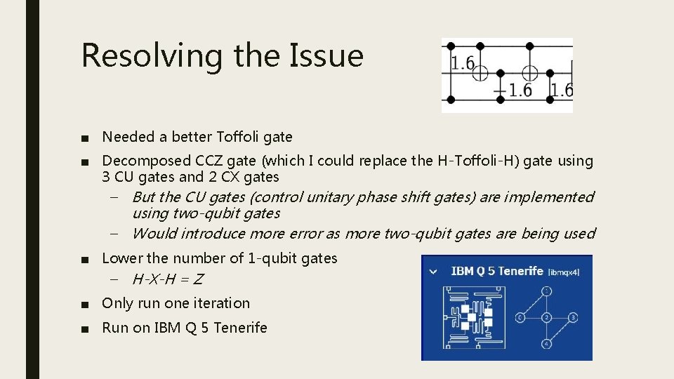 Resolving the Issue ■ Needed a better Toffoli gate ■ Decomposed CCZ gate (which
