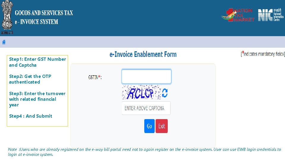 Step 1: Enter GST Number and Captcha Step 2: Get the OTP authenticated Step