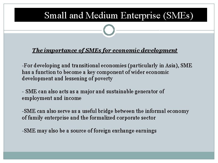 Small and Medium Enterprise (SMEs) The importance of SMEs for economic development -For developing