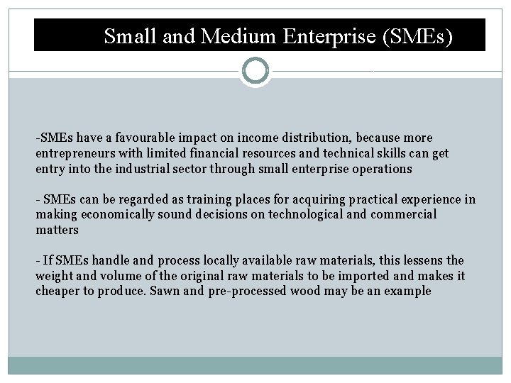 Small and Medium Enterprise (SMEs) -SMEs have a favourable impact on income distribution, because