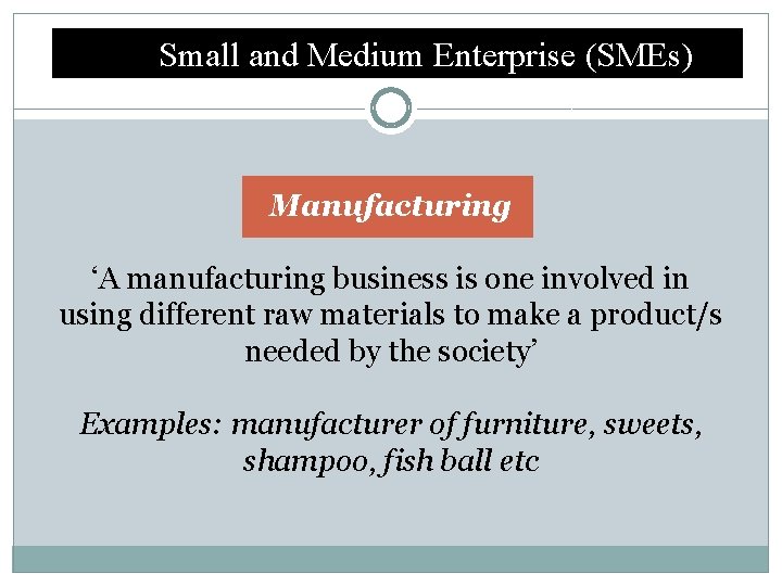 Small and Medium Enterprise (SMEs) Manufacturing ‘A manufacturing business is one involved in using