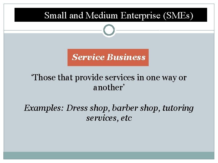 Small and Medium Enterprise (SMEs) Service Business ‘Those that provide services in one way