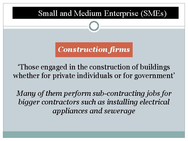 Small and Medium Enterprise (SMEs) Construction firms ‘Those engaged in the construction of buildings