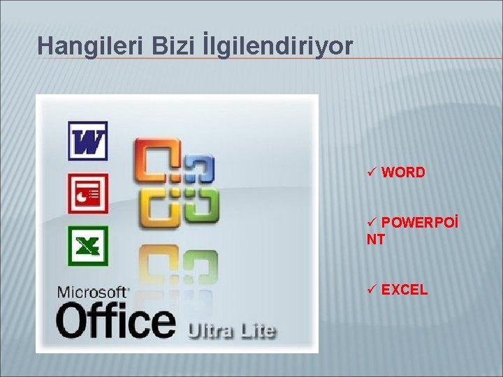 Hangileri Bizi İlgilendiriyor ü WORD ü POWERPOİ NT ü EXCEL 