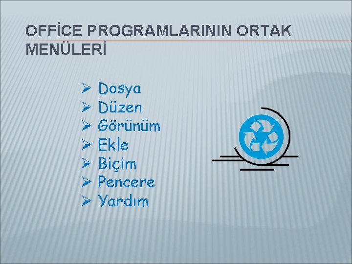 OFFİCE PROGRAMLARININ ORTAK MENÜLERİ Ø Dosya Ø Düzen Ø Görünüm Ø Ekle Ø Biçim