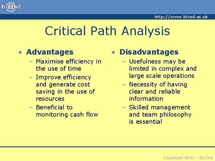 http: //www. bized. ac. uk Critical Path Analysis • Advantages – Maximise efficiency in