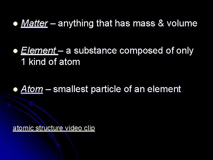 l Matter – anything that has mass & volume l Element – a substance