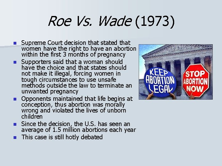 Roe Vs. Wade (1973) n n n Supreme Court decision that stated that women