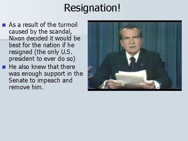 Resignation! As a result of the turmoil caused by the scandal, Nixon decided it