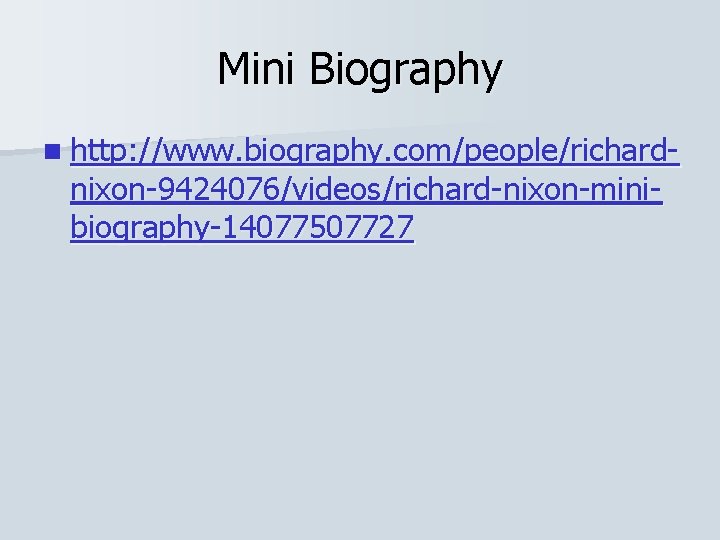 Mini Biography n http: //www. biography. com/people/richard- nixon-9424076/videos/richard-nixon-minibiography-14077507727 