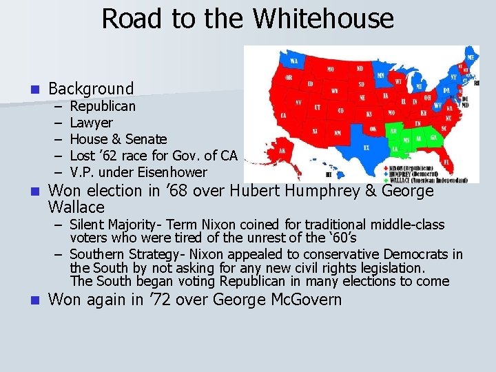 Road to the Whitehouse n Background n Won election in ’ 68 over Hubert