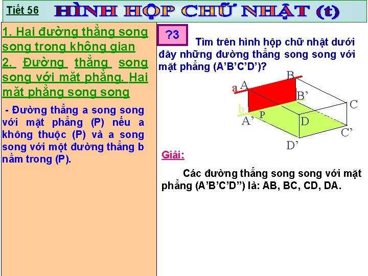 Tiết 56 1. Hai đường thẳng song ? 3 Tìm trên hình hộp chữ