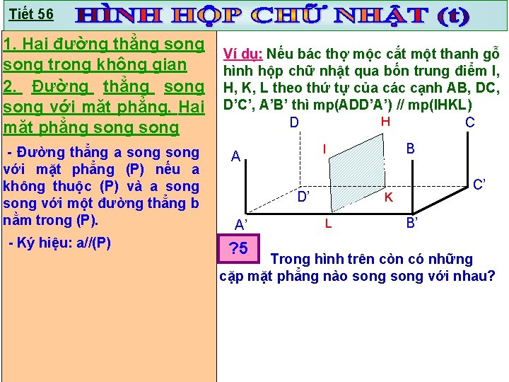Tiết 56 1. Hai đường thẳng song trong không gian 2. Đường thẳng song