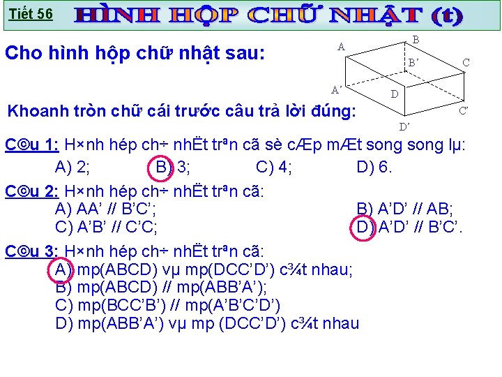 Tiết 56 Cho hình hộp chữ nhật sau: B A B’ A’ C D