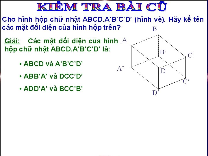 Cho hình hộp chữ nhật ABCD. A’B’C’D’ (hình vẽ). Hãy kể tên các mặt