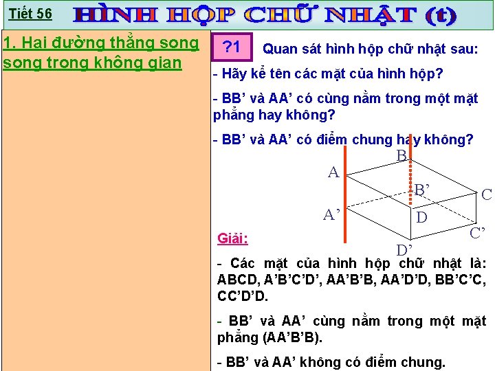 Tiết 56 1. Hai đường thẳng song trong không gian ? 1 Quan sát