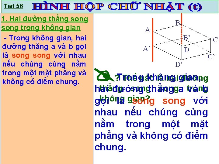 Tiết 56 1. Hai đường thẳng song trong không gian - Trong không gian,