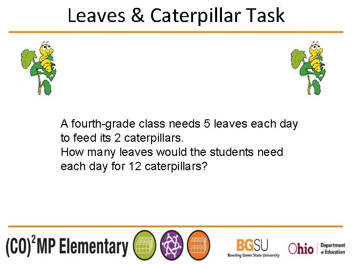 Leaves & Caterpillar Task A fourth-grade class needs 5 leaves each day to feed