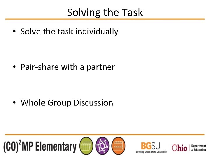 Solving the Task • Solve the task individually • Pair-share with a partner •