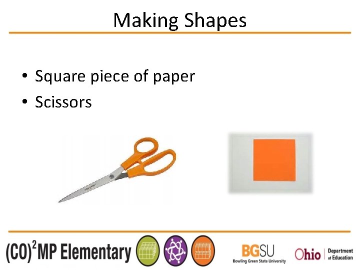 Making Shapes • Square piece of paper • Scissors 