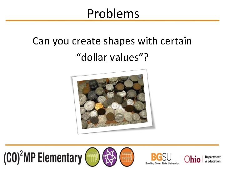 Problems Can you create shapes with certain “dollar values”? 