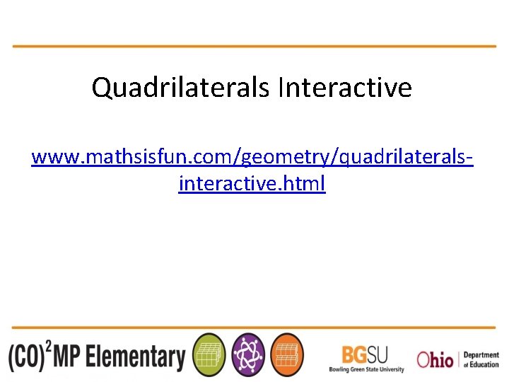 Quadrilaterals Interactive www. mathsisfun. com/geometry/quadrilateralsinteractive. html 