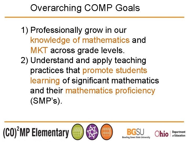 Overarching COMP Goals 1) Professionally grow in our knowledge of mathematics and MKT across