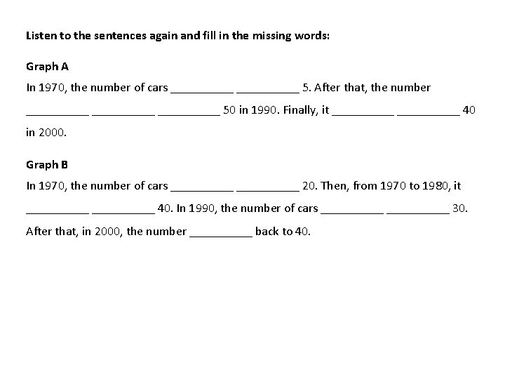 Listen to the sentences again and fill in the missing words: Graph A In