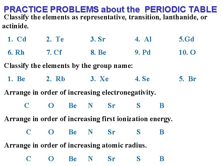 PRACTICE PROBLEMS about the PERIODIC TABLE Classify the elements as representative, transition, lanthanide, or