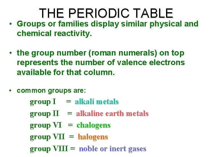 THE PERIODIC TABLE • Groups or families display similar physical and chemical reactivity. •