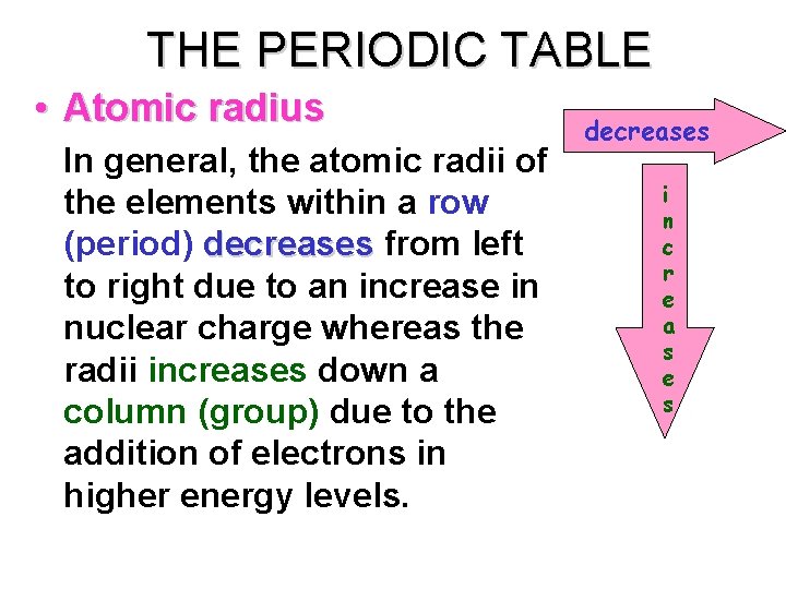 THE PERIODIC TABLE • Atomic radius In general, the atomic radii of the elements