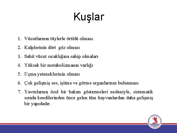 Kuşlar 1. Vücutlarının tüylerle örtülü olması. 2. Kalplerinin dört göz olması 3. Sabit vücut