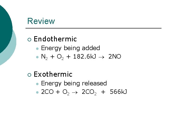 Review ¡ Endothermic l l ¡ Energy being added N 2 + O 2