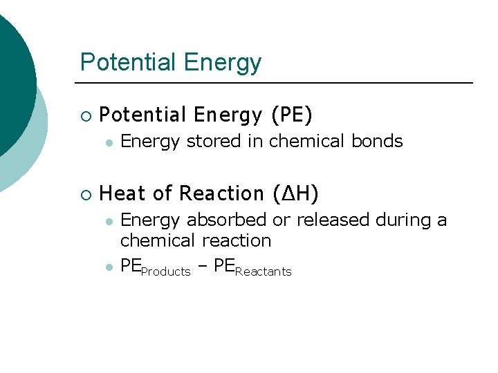 Potential Energy ¡ Potential Energy (PE) l ¡ Energy stored in chemical bonds Heat