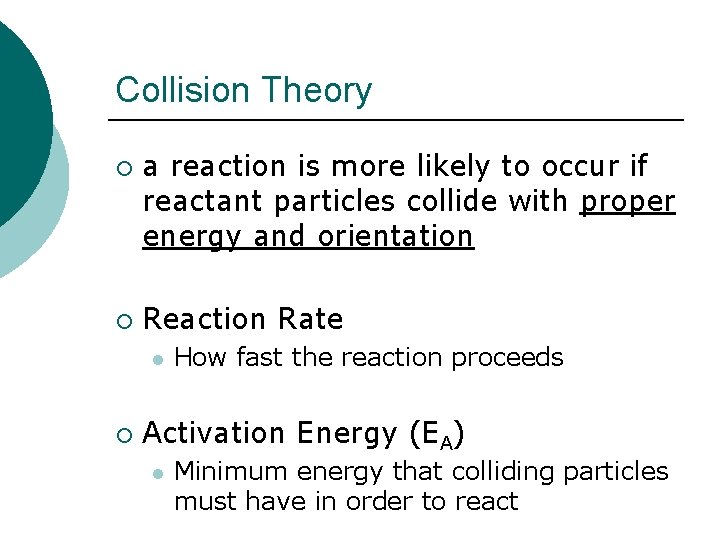 Collision Theory ¡ ¡ a reaction is more likely to occur if reactant particles