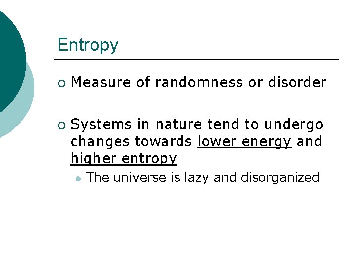 Entropy ¡ ¡ Measure of randomness or disorder Systems in nature tend to undergo