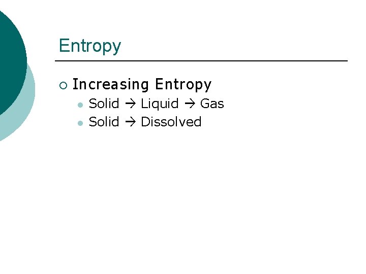 Entropy ¡ Increasing Entropy l l Solid Liquid Gas Solid Dissolved 