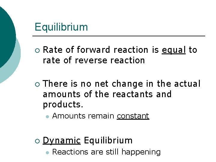 Equilibrium ¡ ¡ Rate of forward reaction is equal to rate of reverse reaction