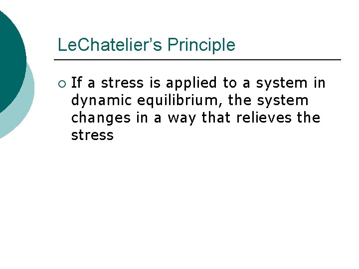 Le. Chatelier’s Principle ¡ If a stress is applied to a system in dynamic