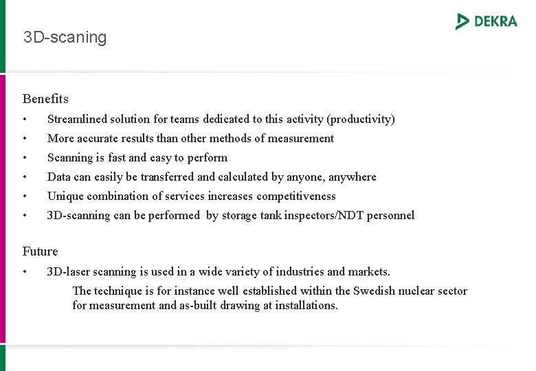 3 D-scaning Benefits • Streamlined solution for teams dedicated to this activity (productivity) •