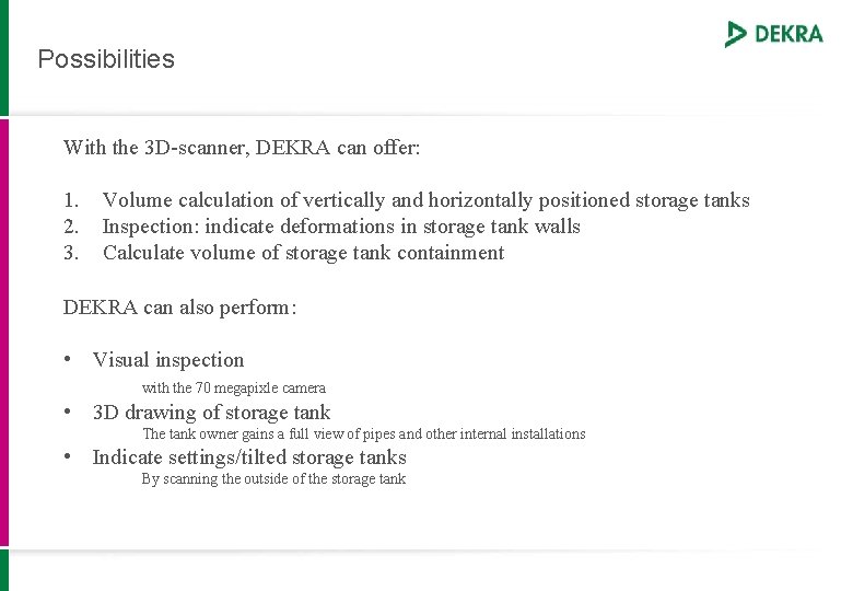 Possibilities With the 3 D-scanner, DEKRA can offer: 1. 2. 3. Volume calculation of