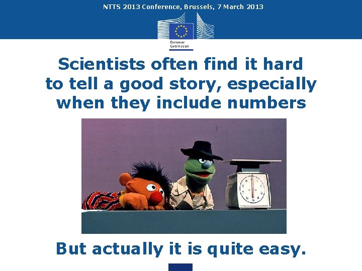 NTTS 2013 Conference, Brussels, 7 March 2013 Scientists often find it hard to tell